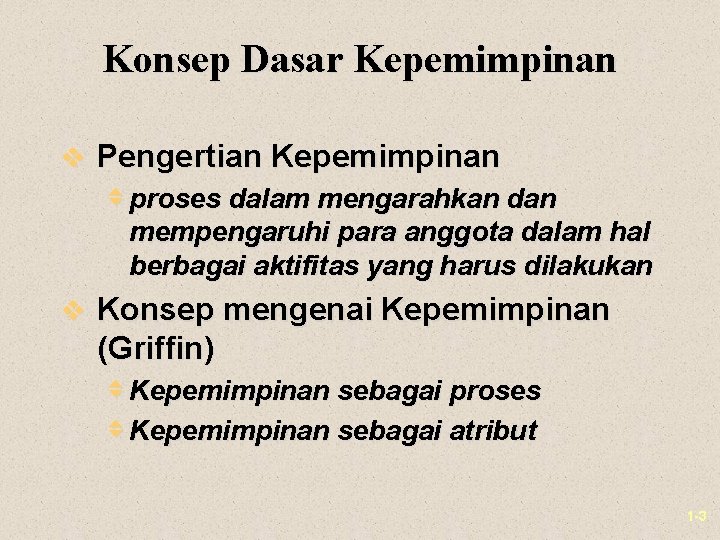 Konsep Dasar Kepemimpinan v Pengertian Kepemimpinan v proses dalam mengarahkan dan mempengaruhi para anggota