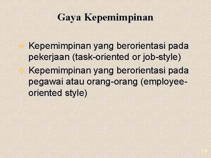 Gaya Kepemimpinan v Kepemimpinan yang berorientasi pada pekerjaan (task-oriented or job-style) v Kepemimpinan yang