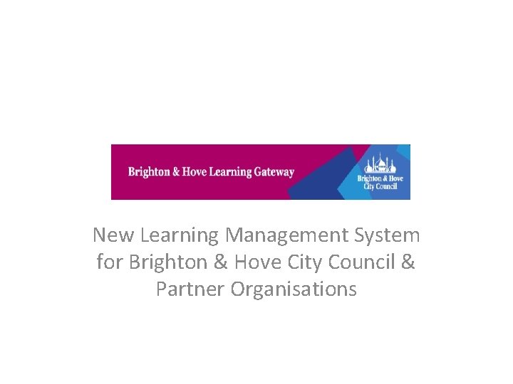 New Learning Management System for Brighton & Hove City Council & Partner Organisations 