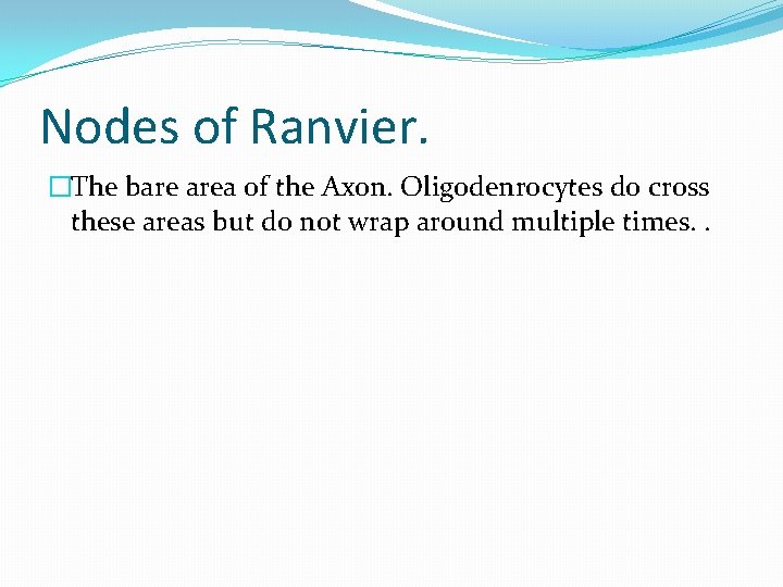 Nodes of Ranvier. �The bare area of the Axon. Oligodenrocytes do cross these areas