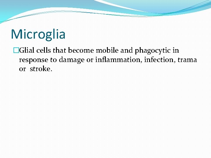 Microglia �Glial cells that become mobile and phagocytic in response to damage or inflammation,