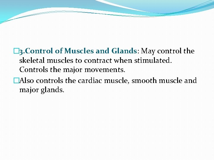 � 3. Control of Muscles and Glands: May control the skeletal muscles to contract