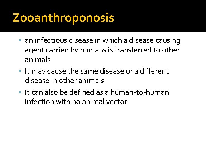 Zooanthroponosis • an infectious disease in which a disease causing agent carried by humans