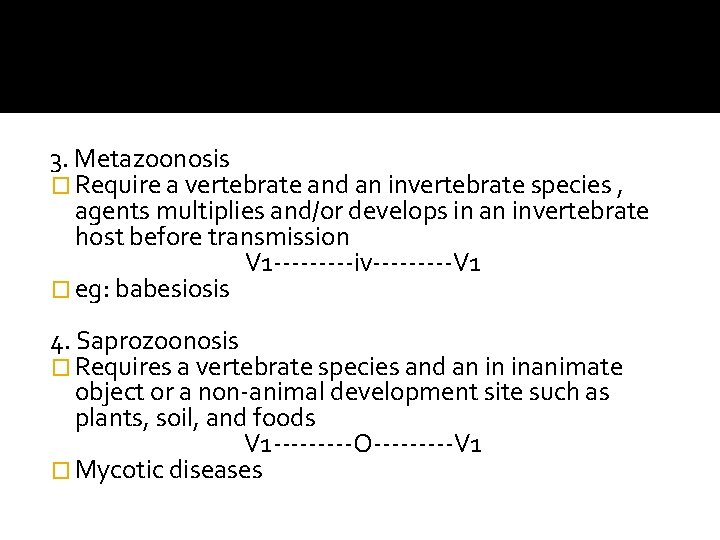 3. Metazoonosis � Require a vertebrate and an invertebrate species , agents multiplies and/or