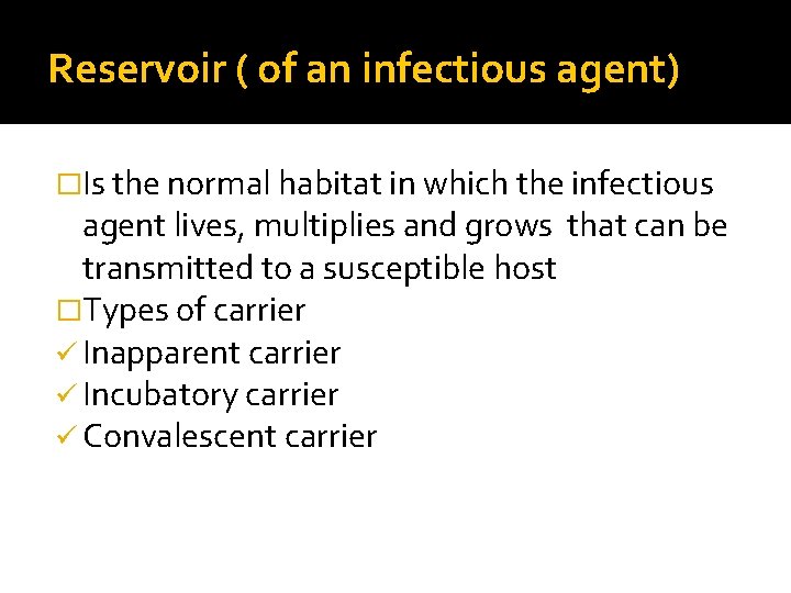 Reservoir ( of an infectious agent) �Is the normal habitat in which the infectious