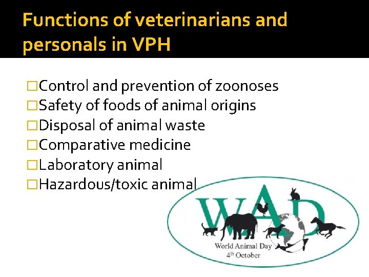 Functions of veterinarians and personals in VPH �Control and prevention of zoonoses �Safety of