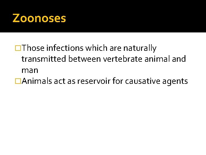 Zoonoses �Those infections which are naturally transmitted between vertebrate animal and man �Animals act Zoonoses �Those infections which are naturally transmitted between vertebrate animal and man �Animals act