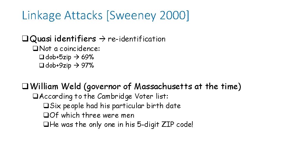 Linkage Attacks [Sweeney 2000] q Quasi identifiers re-identification q. Not a coincidence: q dob+5