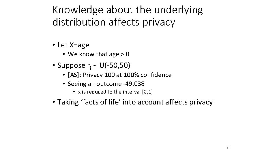 Knowledge about the underlying distribution affects privacy • Let X=age • We know that
