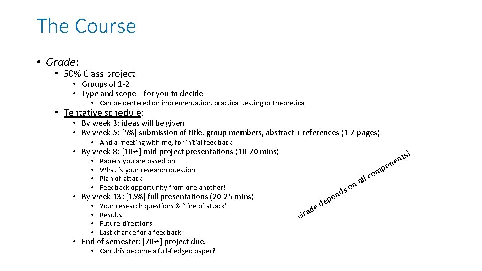 The Course • Grade: • 50% Class project • Groups of 1 -2 •