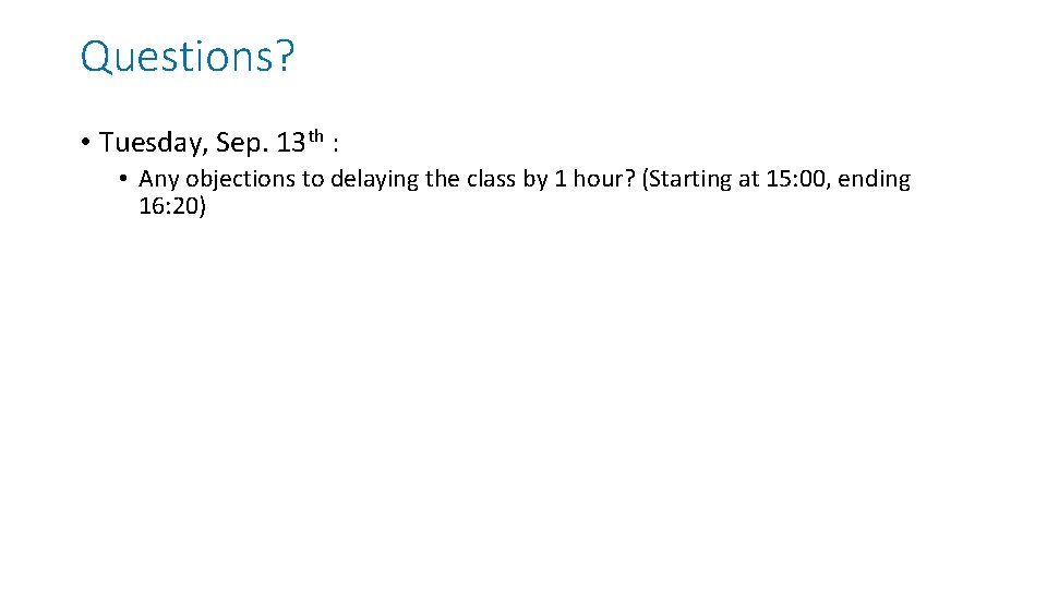 Questions? • Tuesday, Sep. 13 th : • Any objections to delaying the class