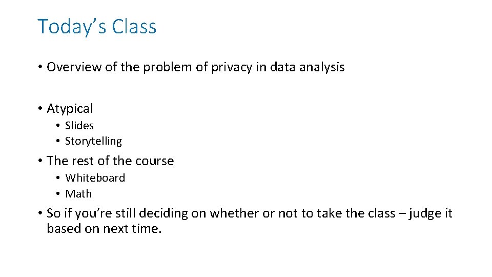 Today’s Class • Overview of the problem of privacy in data analysis • Atypical