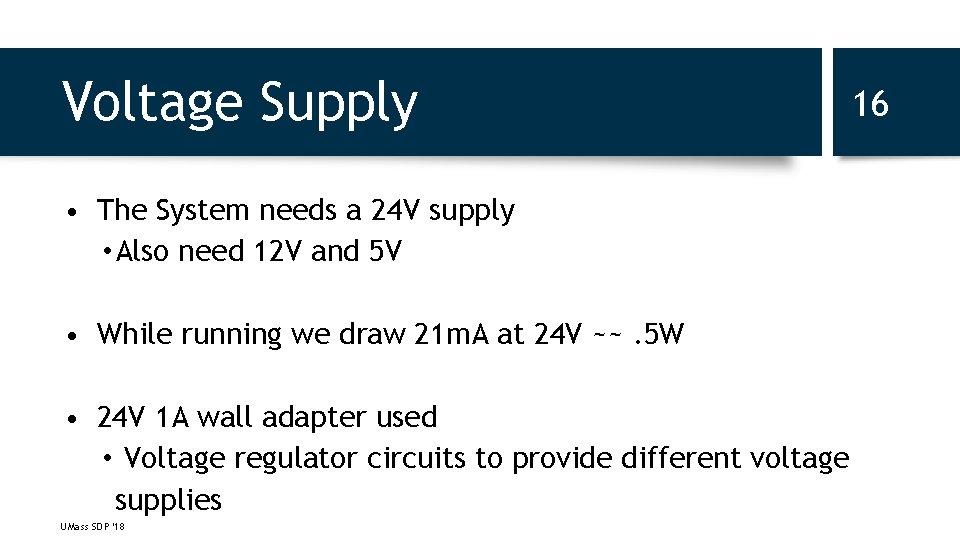 Voltage Supply • The System needs a 24 V supply • Also need 12