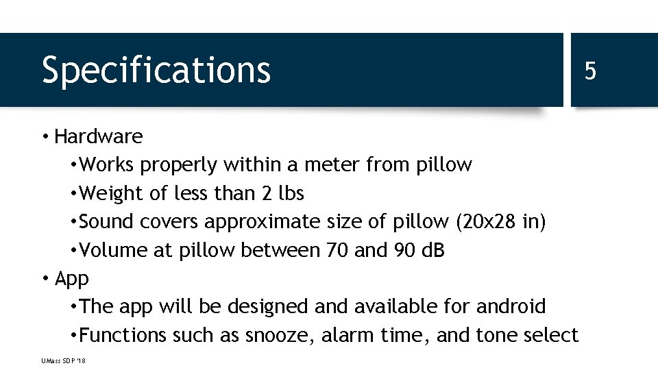 Specifications • Hardware • Works properly within a meter from pillow • Weight of