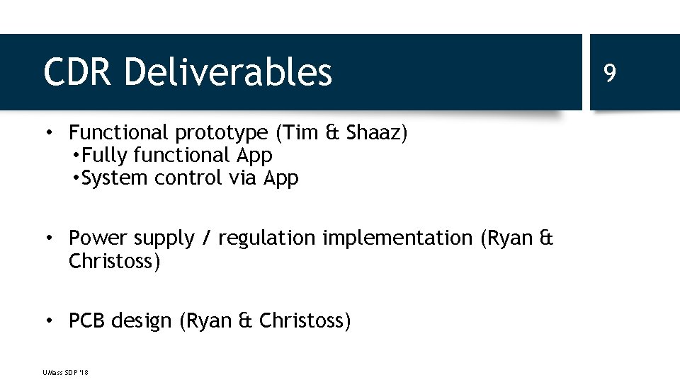 CDR Deliverables • Functional prototype (Tim & Shaaz) • Fully functional App • System