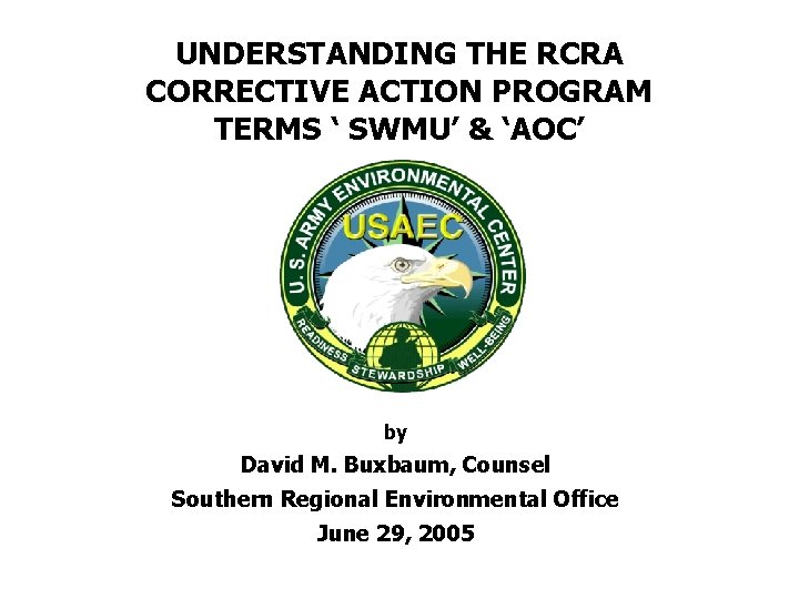 UNDERSTANDING THE RCRA CORRECTIVE ACTION PROGRAM TERMS ‘ SWMU’ & ‘AOC’ by David M. UNDERSTANDING THE RCRA CORRECTIVE ACTION PROGRAM TERMS ‘ SWMU’ & ‘AOC’ by David M.