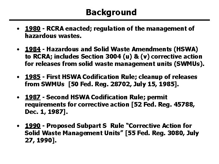 Background • 1980 - RCRA enacted; regulation of the management of hazardous wastes. • Background • 1980 - RCRA enacted; regulation of the management of hazardous wastes. •