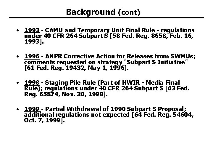 Background (cont) • 1993 - CAMU and Temporary Unit Final Rule - regulations under Background (cont) • 1993 - CAMU and Temporary Unit Final Rule - regulations under