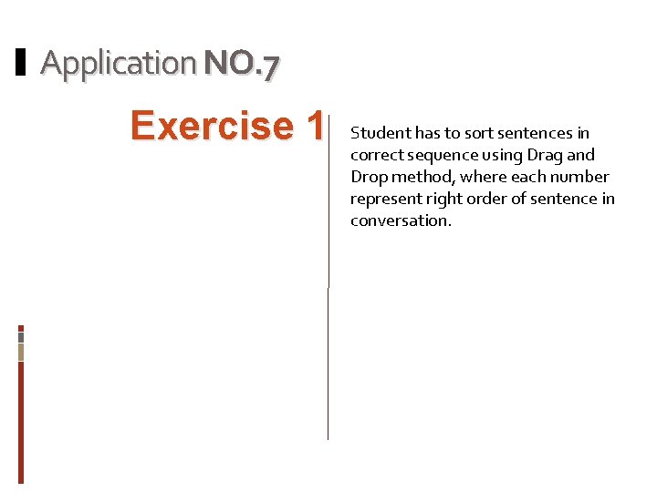 Application NO. 7 Exercise 1 Student has to sort sentences in correct sequence using