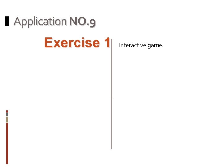 Application NO. 9 Exercise 1 Interactive game. 