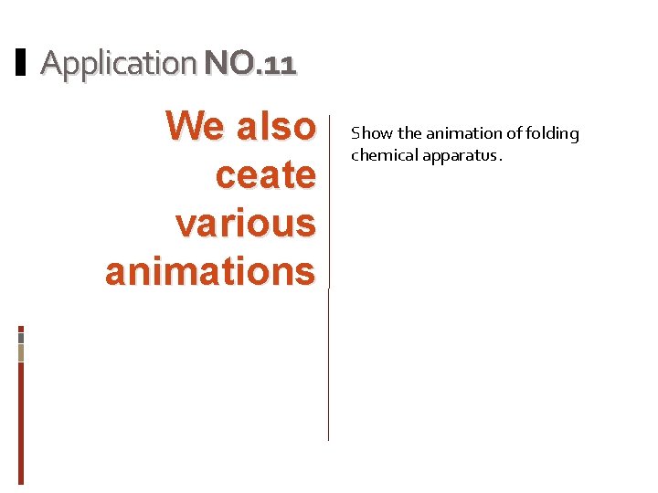 Application NO. 11 We also ceate various animations Show the animation of folding chemical