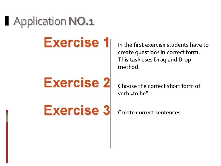 Application NO. 1 Exercise 2 Exercise 3 In the first exercise students have to