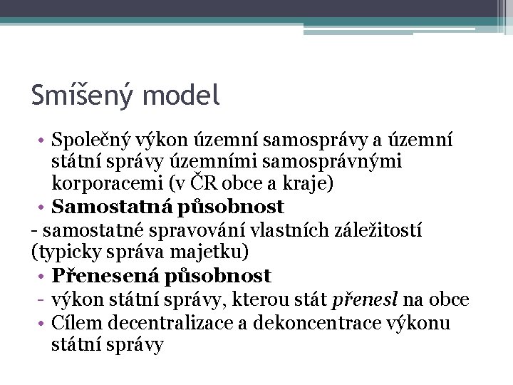 Smíšený model • Společný výkon územní samosprávy a územní státní správy územními samosprávnými korporacemi