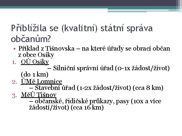 Přiblížila se (kvalitní) státní správa občanům? • Příklad z Tišnovska – na které úřady