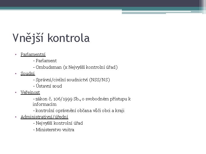 Vnější kontrola • Parlamentní - Parlament - Ombudsman (x Nejvyšší kontrolní úřad) • Soudní