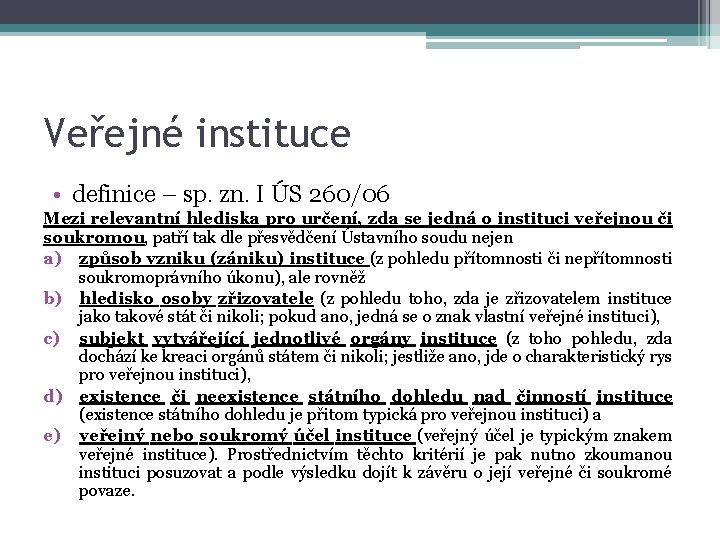 Veřejné instituce • definice – sp. zn. I ÚS 260/06 Mezi relevantní hlediska pro