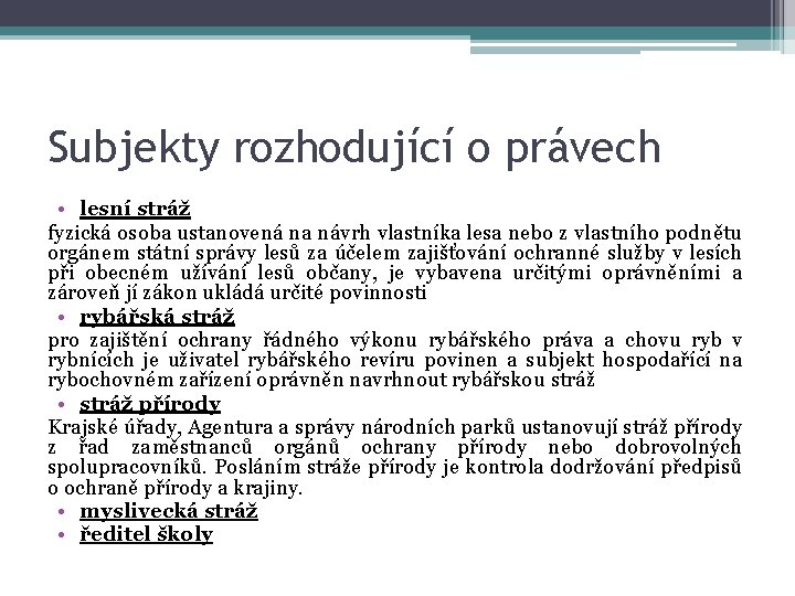 Subjekty rozhodující o právech • lesní stráž fyzická osoba ustanovená na návrh vlastníka lesa