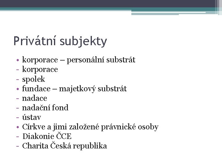 Privátní subjekty • • • - korporace – personální substrát korporace spolek fundace –