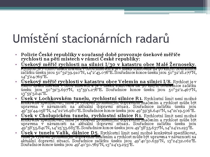 Umístění stacionárních radarů • Policie České republiky v současné době provozuje úsekové měřiče rychlosti Umístění stacionárních radarů • Policie České republiky v současné době provozuje úsekové měřiče rychlosti