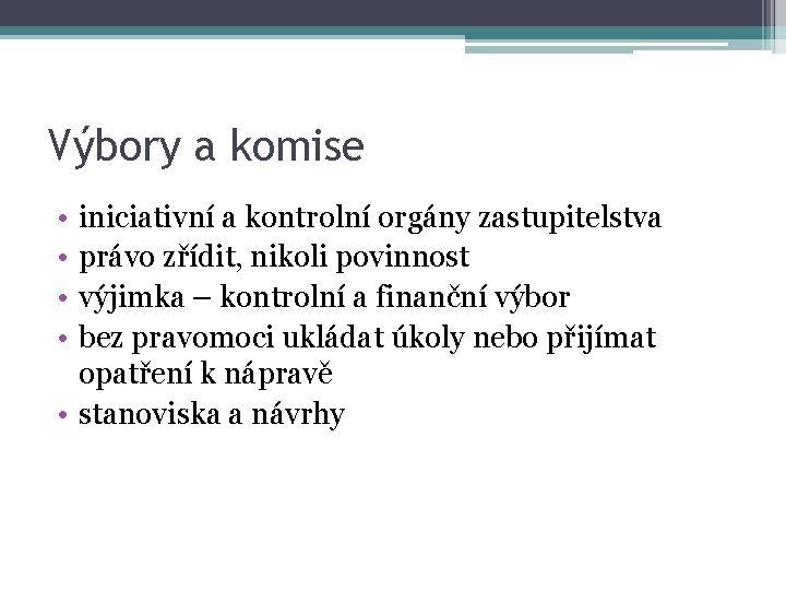 Výbory a komise • • iniciativní a kontrolní orgány zastupitelstva právo zřídit, nikoli povinnost