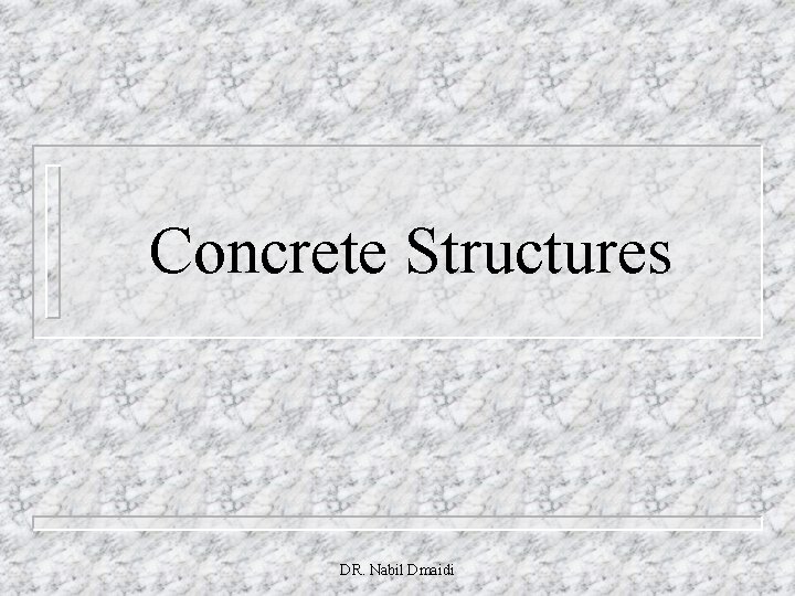 Concrete Structures DR. Nabil Dmaidi 