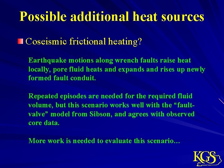 Possible additional heat sources Coseismic frictional heating? Earthquake motions along wrench faults raise heat