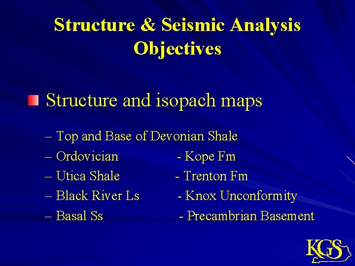 Structure & Seismic Analysis Objectives Structure and isopach maps – Top and Base of