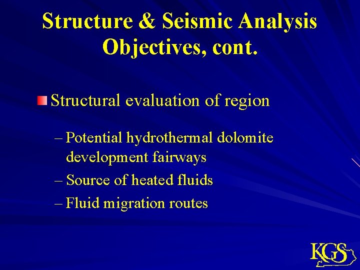 Structure & Seismic Analysis Objectives, cont. Structural evaluation of region – Potential hydrothermal dolomite