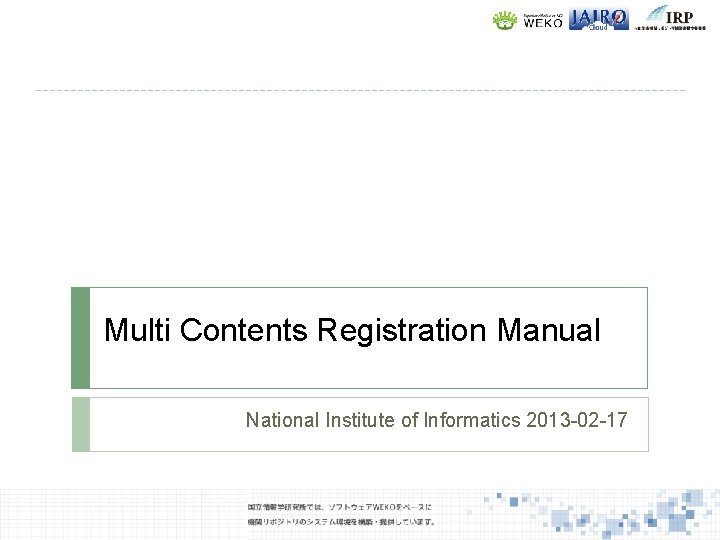 Multi Contents Registration Manual National Institute of Informatics 2013 -02 -17 