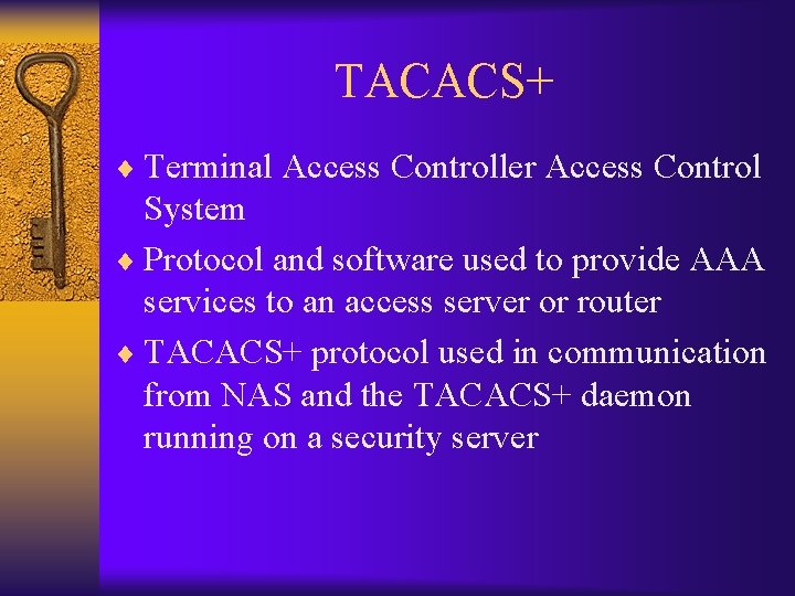 TACACS+ ¨ Terminal Access Controller Access Control System ¨ Protocol and software used to