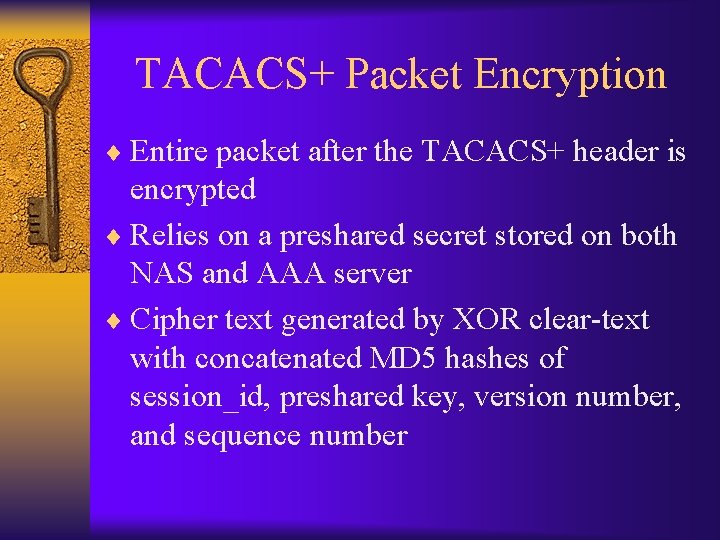 TACACS+ Packet Encryption ¨ Entire packet after the TACACS+ header is encrypted ¨ Relies