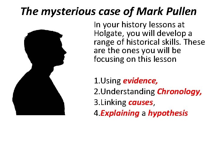 The mysterious case of Mark Pullen In your history lessons at Holgate, you will