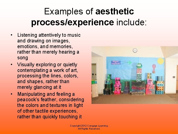 Examples of aesthetic process/experience include: • Listening attentively to music and drawing on images, Examples of aesthetic process/experience include: • Listening attentively to music and drawing on images,