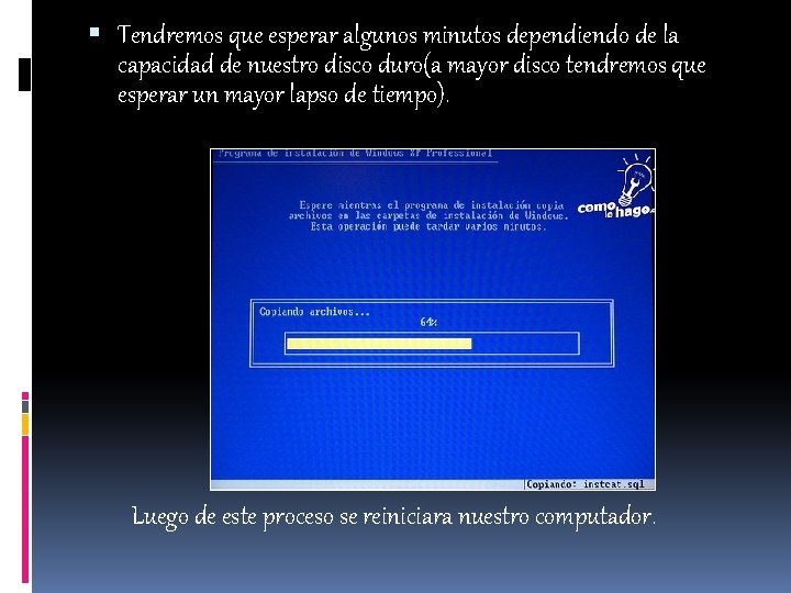  Tendremos que esperar algunos minutos dependiendo de la capacidad de nuestro disco duro(a