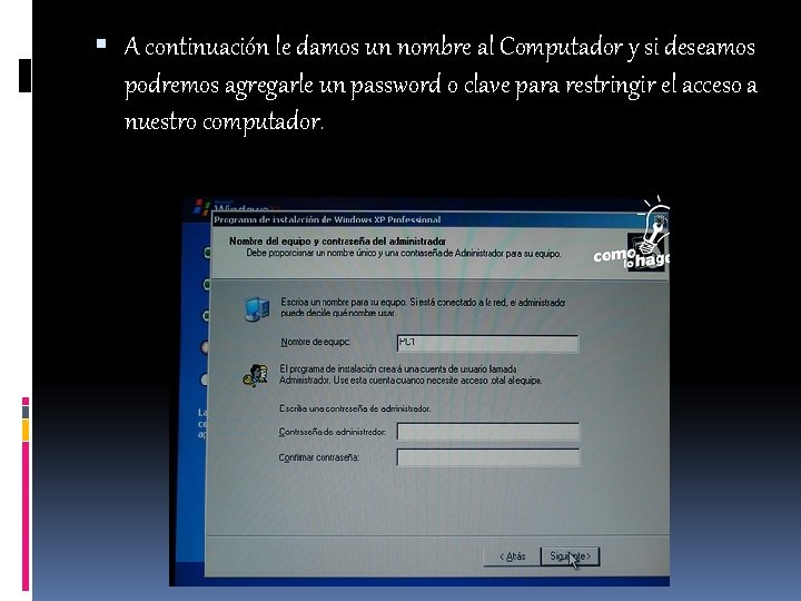  A continuación le damos un nombre al Computador y si deseamos podremos agregarle