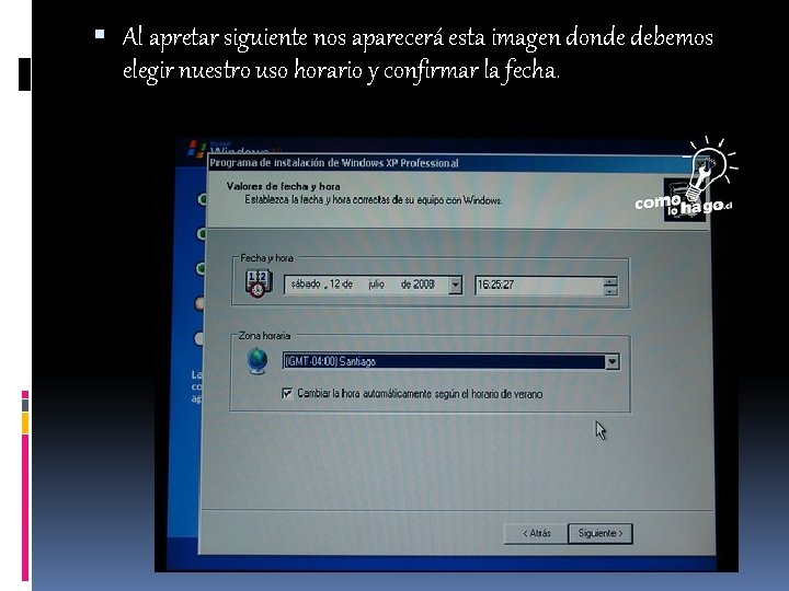  Al apretar siguiente nos aparecerá esta imagen donde debemos elegir nuestro uso horario