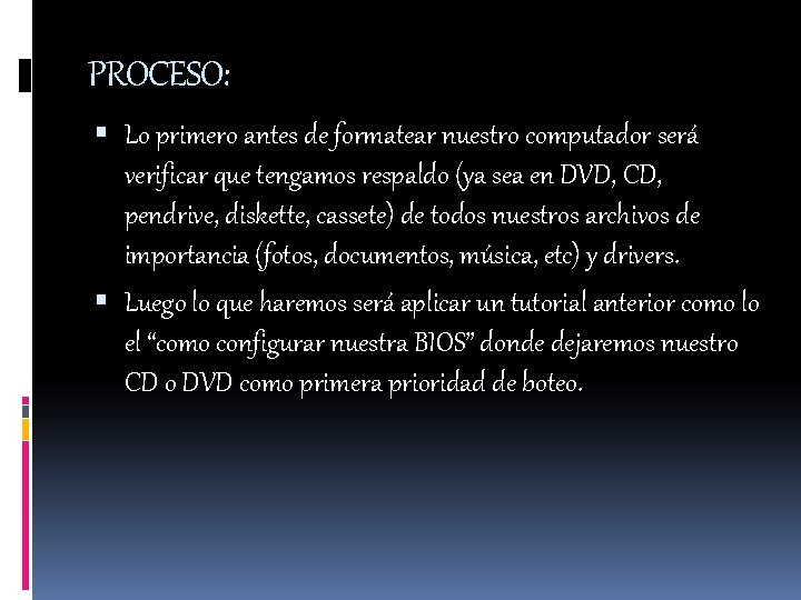 PROCESO: Lo primero antes de formatear nuestro computador será verificar que tengamos respaldo (ya