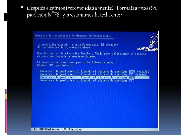  Después elegimos (recomendada mente) “Formatear nuestra partición NTFS” y presionamos la tecla enter.