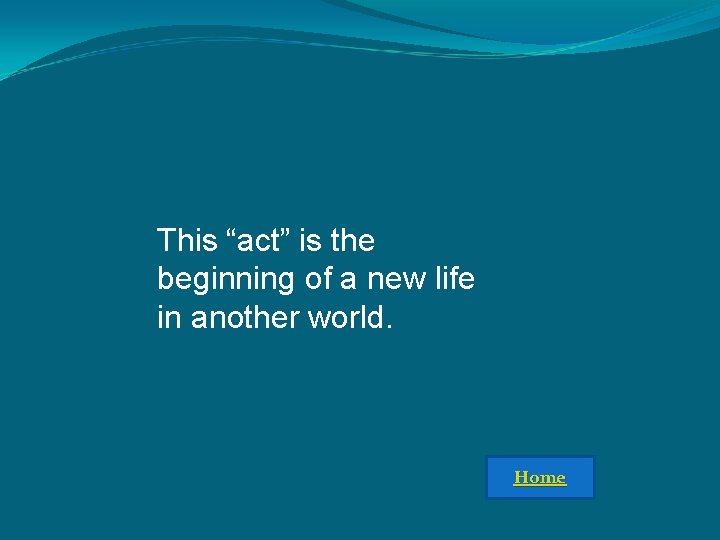 This “act” is the beginning of a new life in another world. Home 