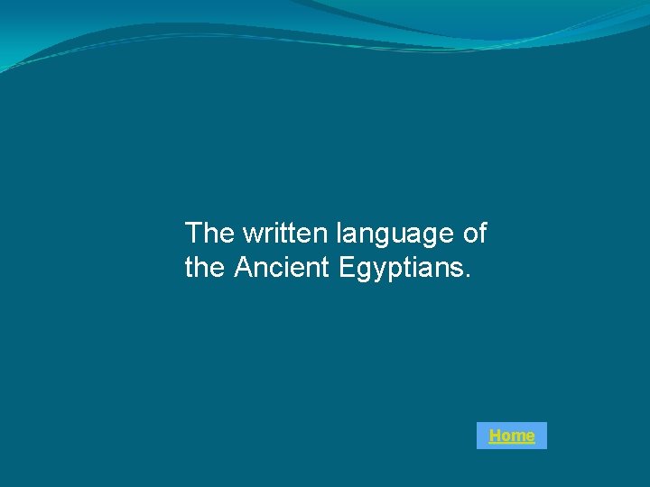 The written language of the Ancient Egyptians. Home 
